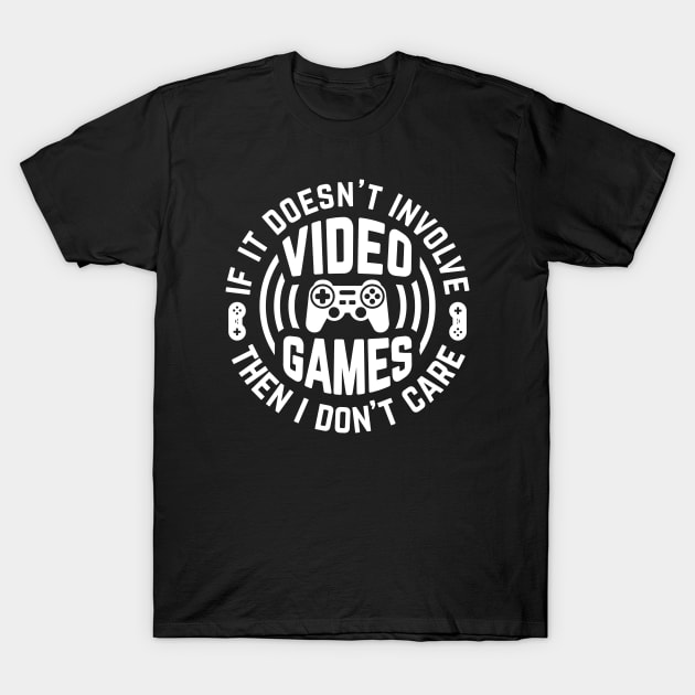 If it doesn't involve video games, then I don't care T-Shirt by MrDrajan